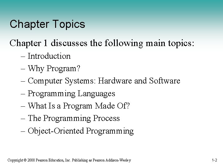 Chapter Topics Chapter 1 discusses the following main topics: – Introduction – Why Program?