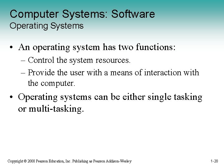 Computer Systems: Software Operating Systems • An operating system has two functions: – Control