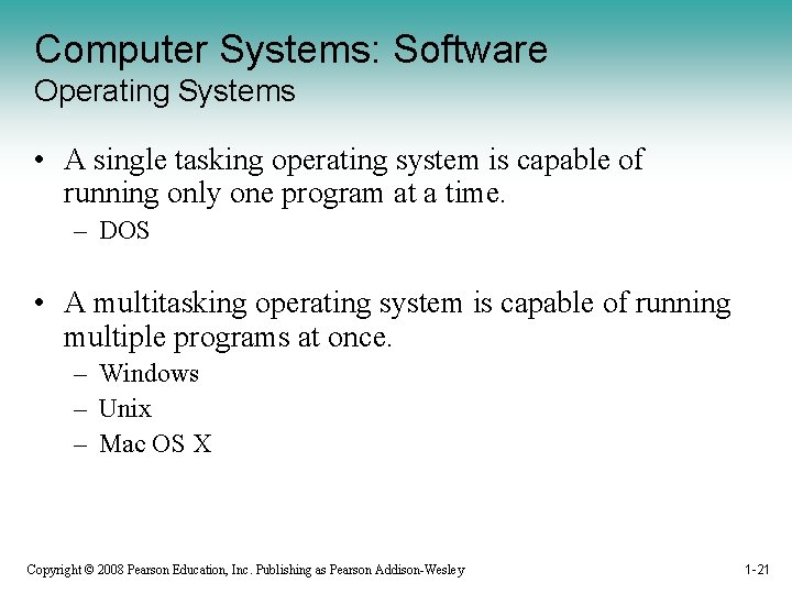 Computer Systems: Software Operating Systems • A single tasking operating system is capable of