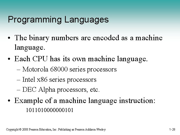Programming Languages • The binary numbers are encoded as a machine language. • Each