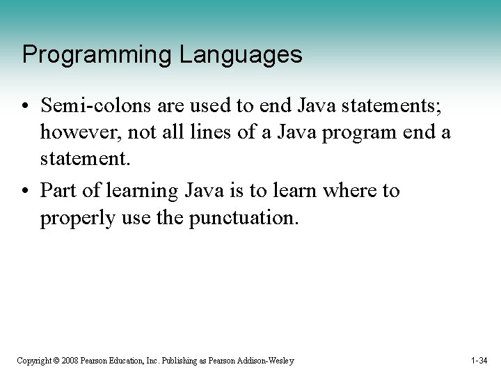 Programming Languages • Semi-colons are used to end Java statements; however, not all lines