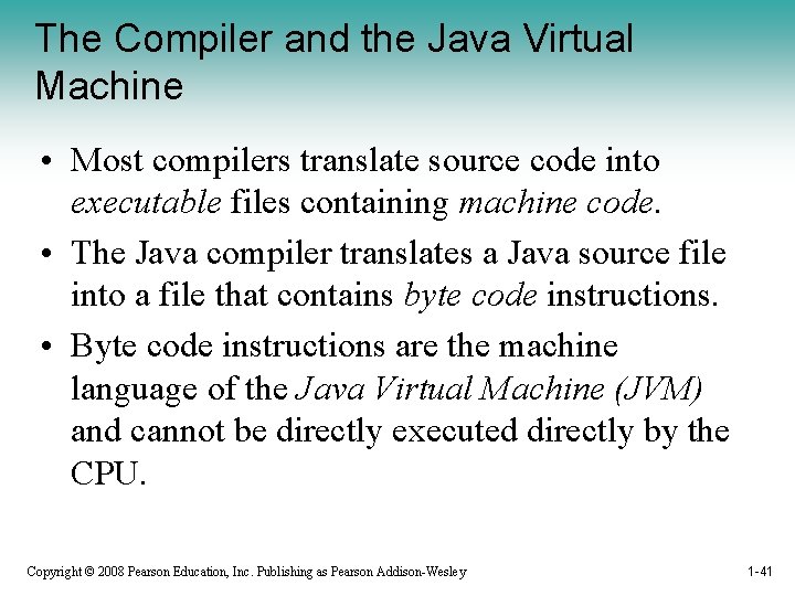The Compiler and the Java Virtual Machine • Most compilers translate source code into