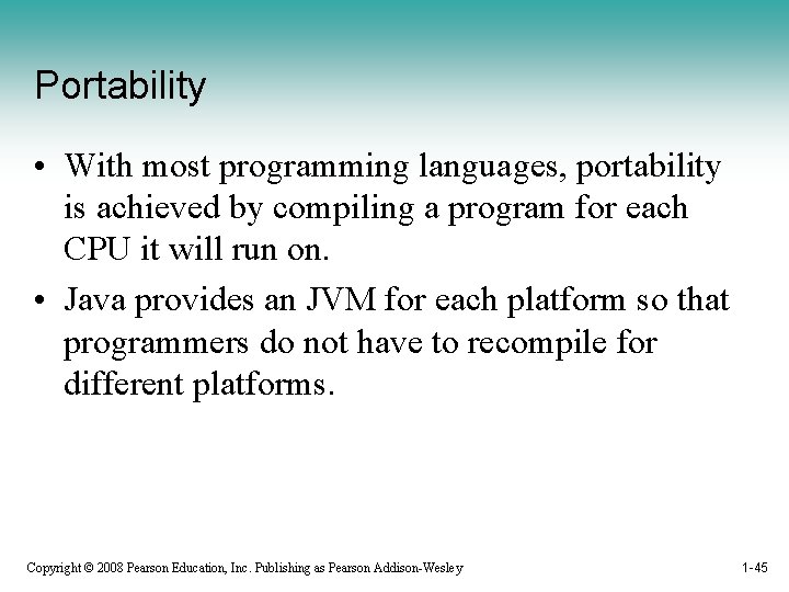 Portability • With most programming languages, portability is achieved by compiling a program for