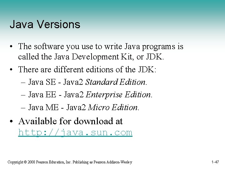 Java Versions • The software you use to write Java programs is called the