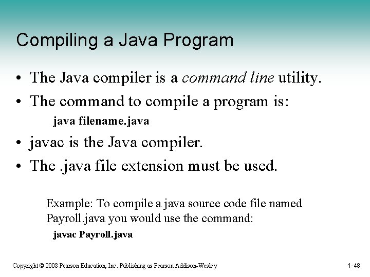 Compiling a Java Program • The Java compiler is a command line utility. •