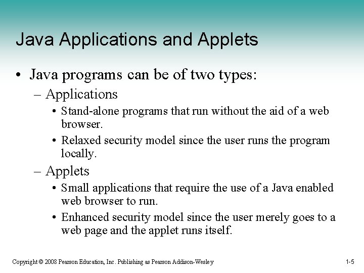 Java Applications and Applets • Java programs can be of two types: – Applications