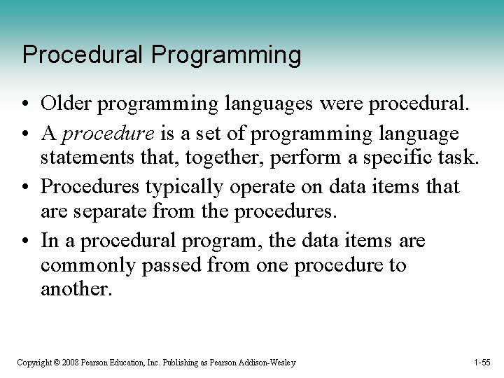 Procedural Programming • Older programming languages were procedural. • A procedure is a set