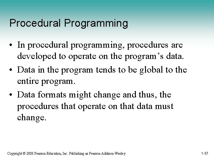 Procedural Programming • In procedural programming, procedures are developed to operate on the program’s