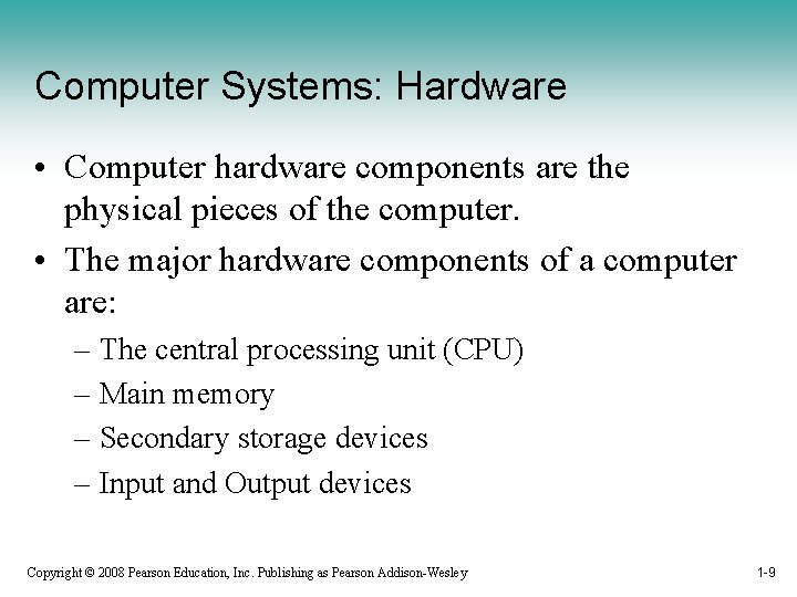 Computer Systems: Hardware • Computer hardware components are the physical pieces of the computer.