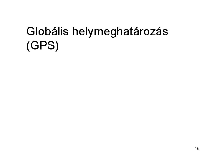 Globális helymeghatározás (GPS) 16 