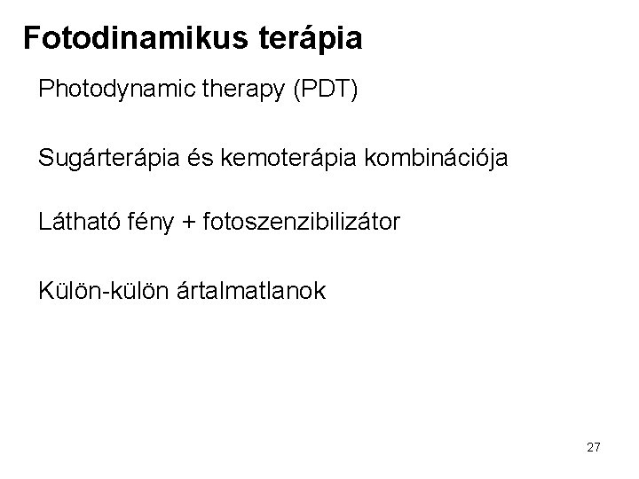 Fotodinamikus terápia Photodynamic therapy (PDT) Sugárterápia és kemoterápia kombinációja Látható fény + fotoszenzibilizátor Külön-külön