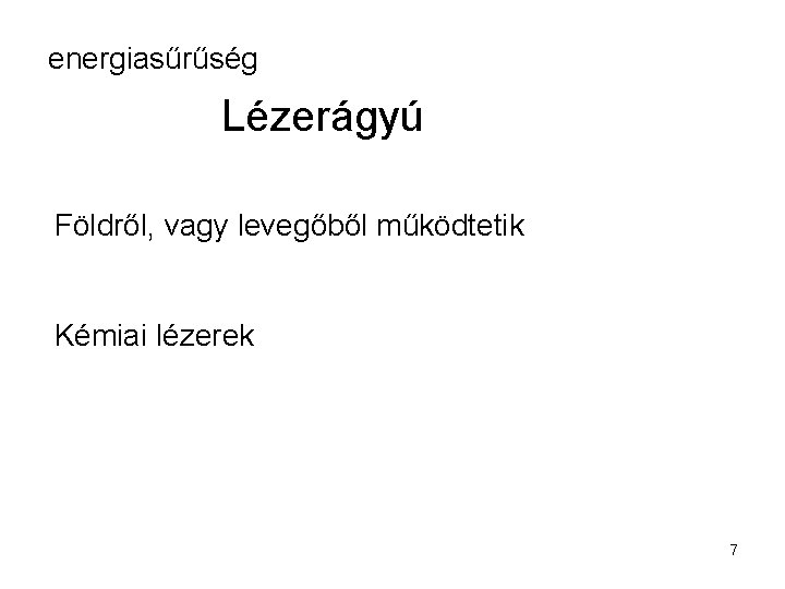 energiasűrűség Lézerágyú Földről, vagy levegőből működtetik Kémiai lézerek 7 