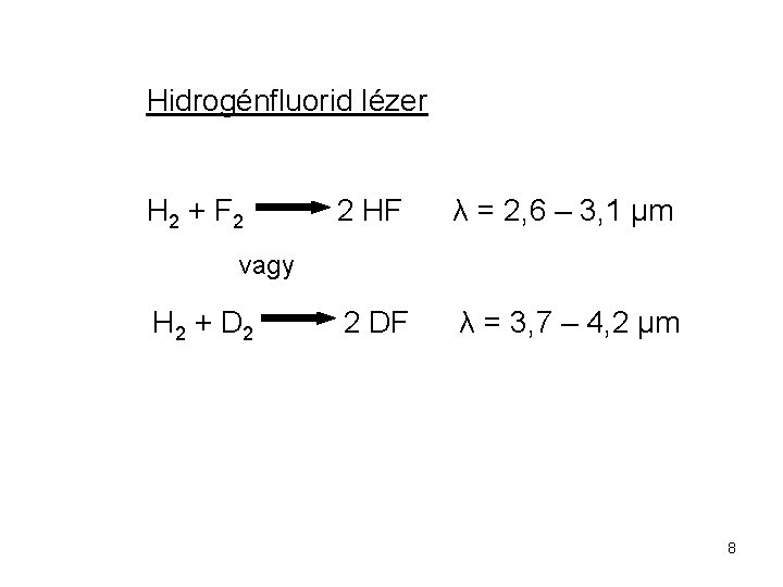 Hidrogénfluorid lézer H 2 + F 2 2 HF λ = 2, 6 –