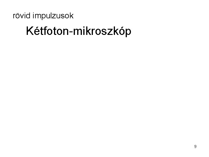 rövid impulzusok Kétfoton-mikroszkóp 9 