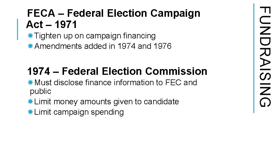 Tighten up on campaign financing Amendments added in 1974 and 1976 1974 – Tighten up on campaign financing Amendments added in 1974 and 1976 1974 –