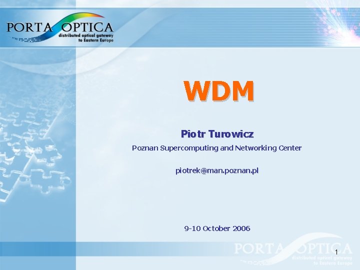 WDM Piotr Turowicz Poznan Supercomputing and Networking Center piotrek@man. poznan. pl 9 -10 October