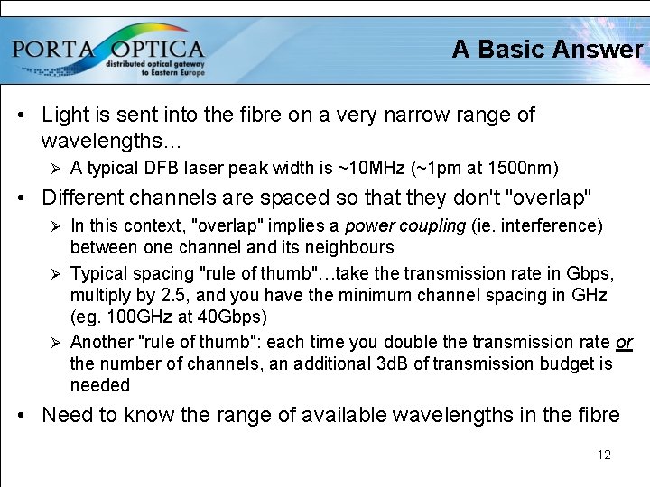 A Basic Answer • Light is sent into the fibre on a very narrow