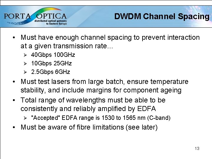 DWDM Channel Spacing • Must have enough channel spacing to prevent interaction at a