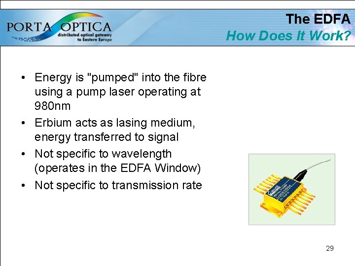 The EDFA How Does It Work? • Energy is "pumped" into the fibre using