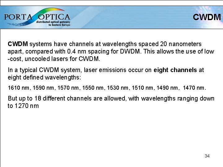 CWDM systems have channels at wavelengths spaced 20 nanometers apart, compared with 0. 4