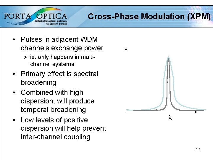 Cross-Phase Modulation (XPM) • Pulses in adjacent WDM channels exchange power Ø ie. only