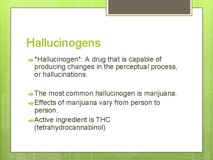 Hallucinogens *Hallucinogen*: A drug that is capable of producing changes in the perceptual process,