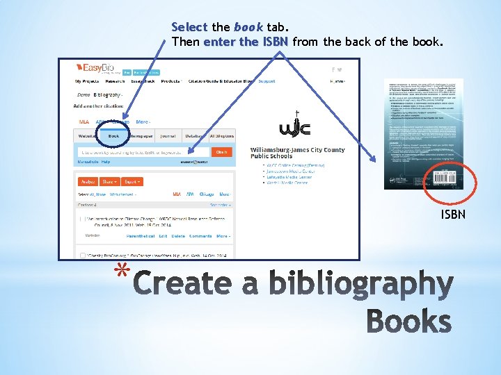Select the book tab. Then enter the ISBN from the back of the book.