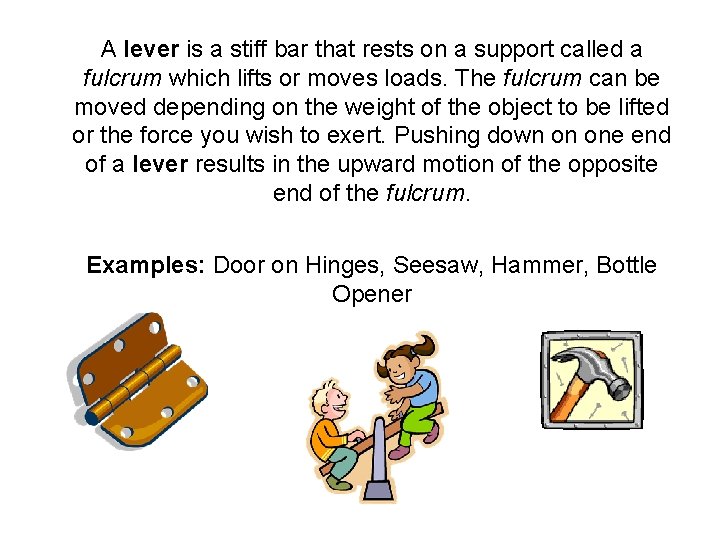 A lever is a stiff bar that rests on a support called a fulcrum