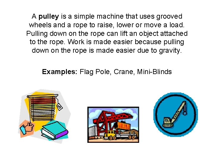 A pulley is a simple machine that uses grooved wheels and a rope to
