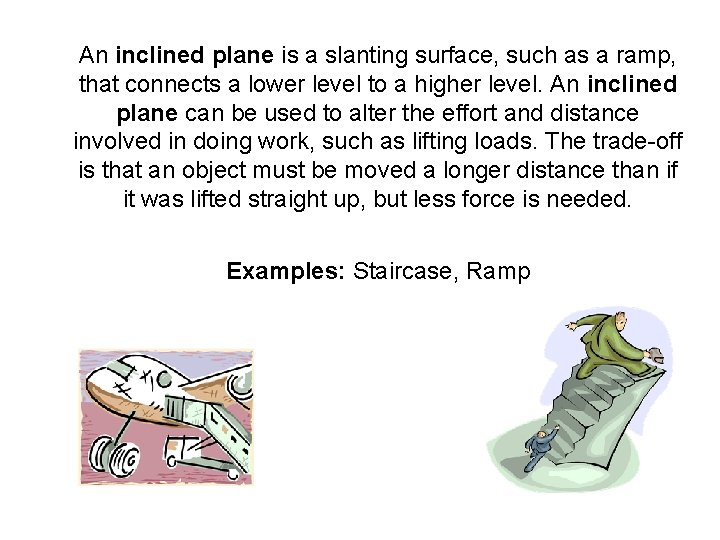 An inclined plane is a slanting surface, such as a ramp, that connects a