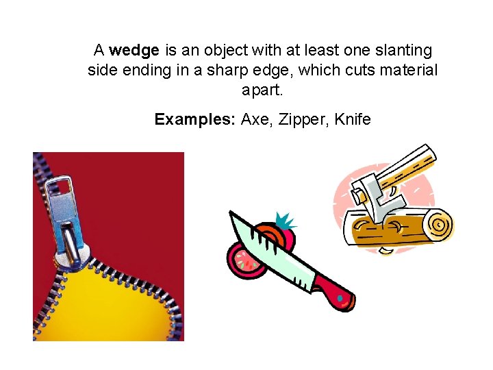 A wedge is an object with at least one slanting side ending in a