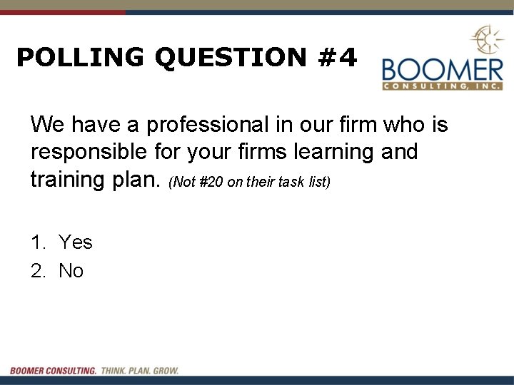 POLLING QUESTION #4 We have a professional in our firm who is responsible for