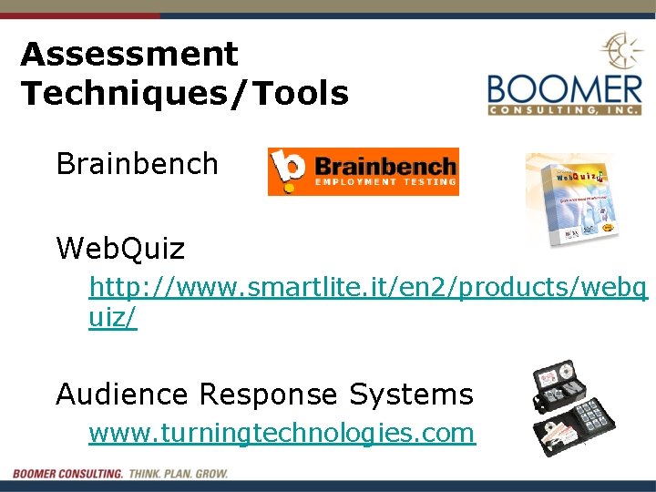 Assessment Techniques/Tools Brainbench Web. Quiz http: //www. smartlite. it/en 2/products/webq uiz/ Audience Response Systems