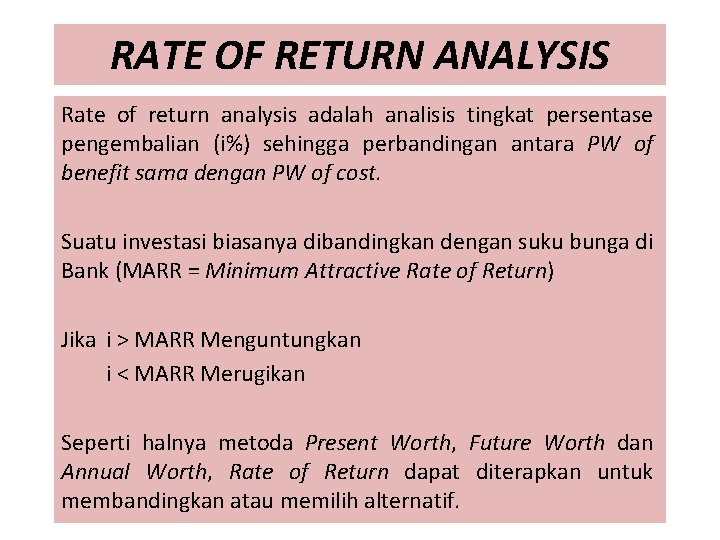 RATE OF RETURN ANALYSIS Rate of return analysis adalah analisis tingkat persentase pengembalian (i%)