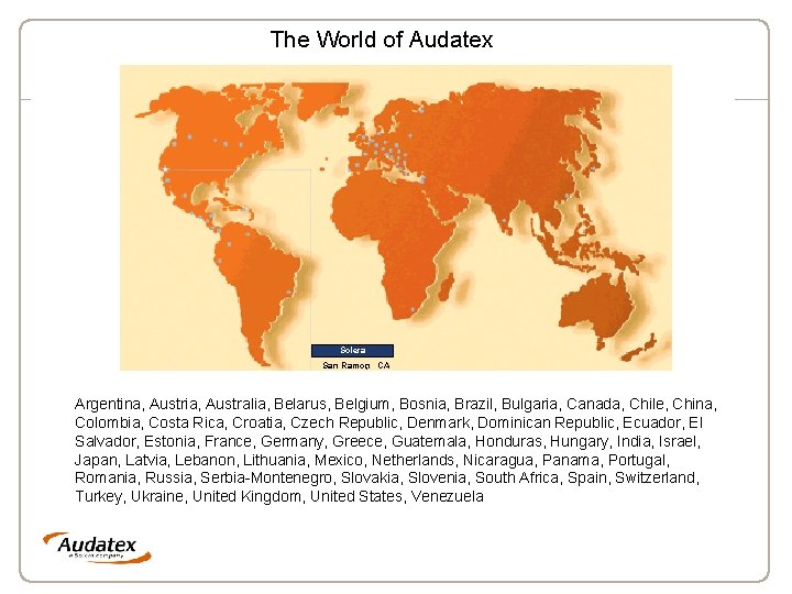 The World of Audatex Solera San Ramon , CA Argentina, Austria, Australia, Belarus, Belgium,