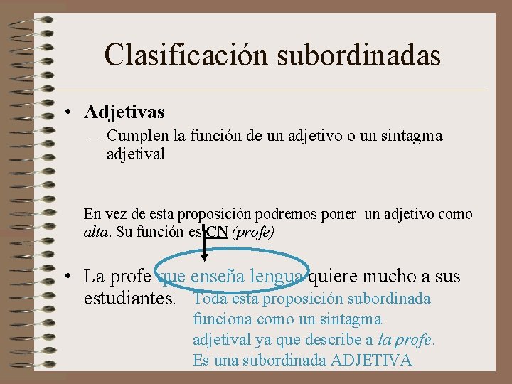 Clasificación subordinadas • Adjetivas – Cumplen la función de un adjetivo o un sintagma