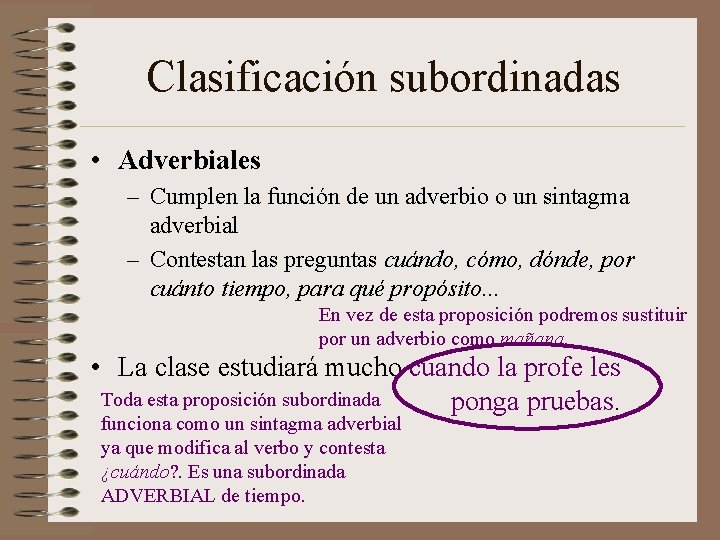 Clasificación subordinadas • Adverbiales – Cumplen la función de un adverbio o un sintagma