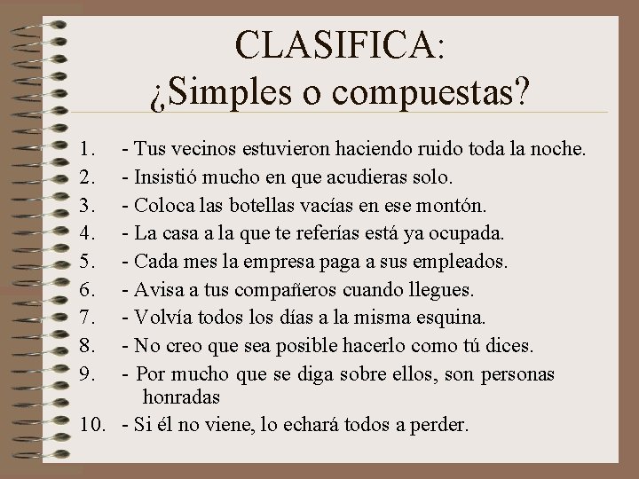 CLASIFICA: ¿Simples o compuestas? 1. 2. 3. 4. 5. 6. 7. 8. 9. -