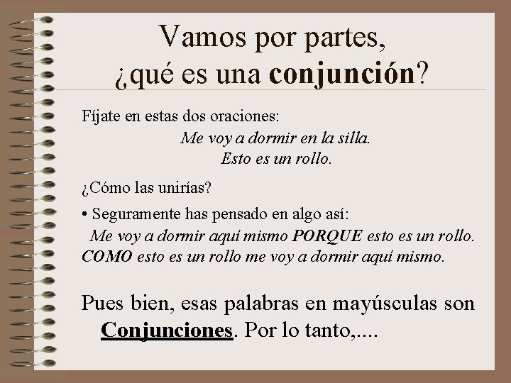 Vamos por partes, ¿qué es una conjunción? Fíjate en estas dos oraciones: Me voy