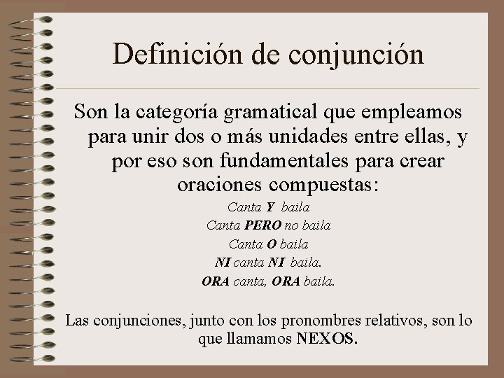 Definición de conjunción Son la categoría gramatical que empleamos para unir dos o más