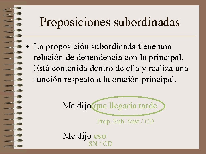 Proposiciones subordinadas • La proposición subordinada tiene una relación de dependencia con la principal.