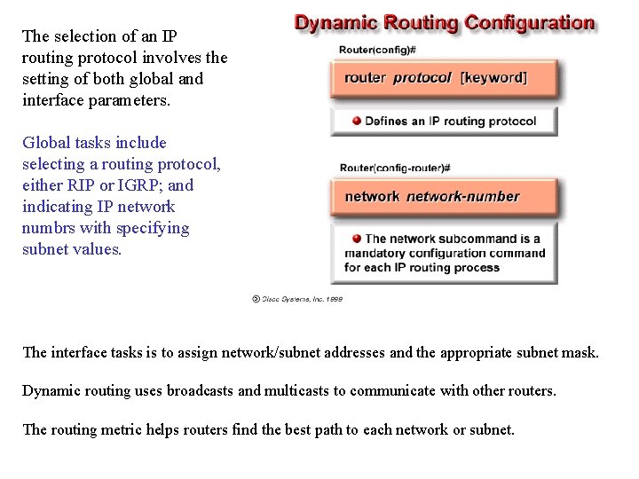 The selection of an IP routing protocol involves the setting of both global and