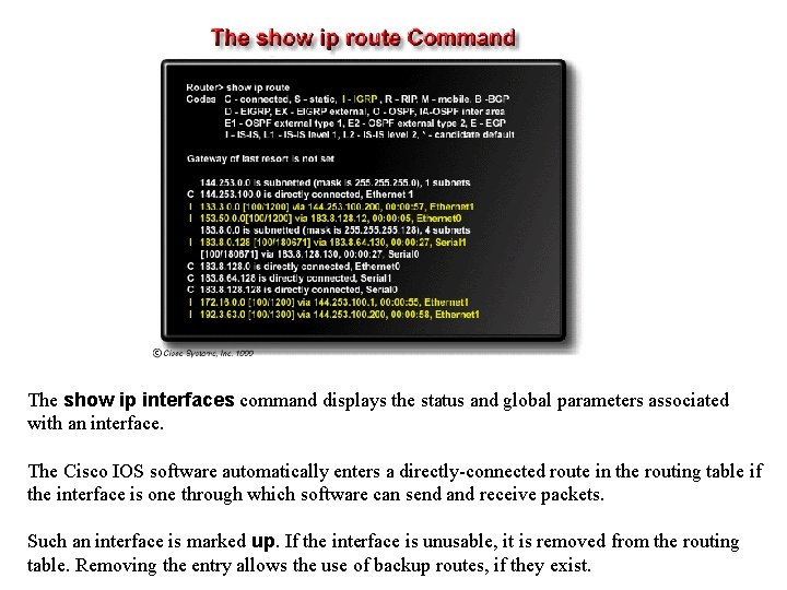 The show ip interfaces command displays the status and global parameters associated with an