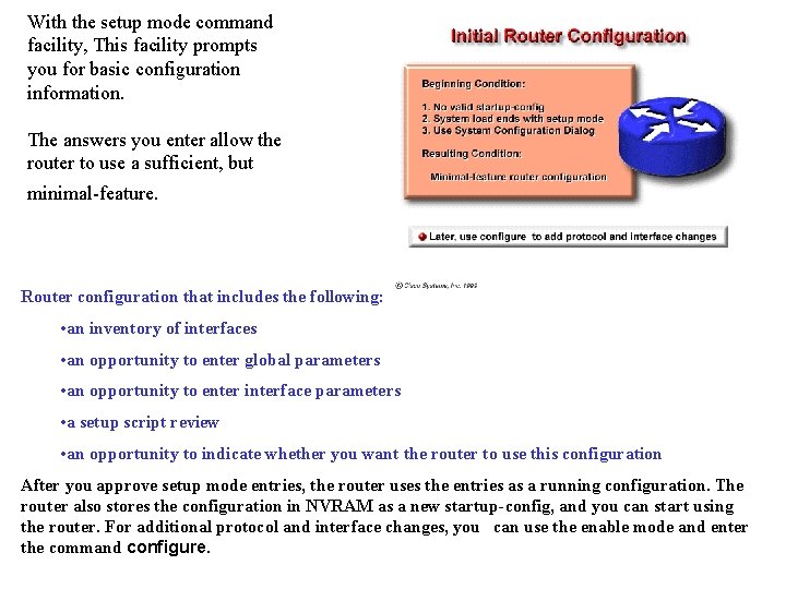 With the setup mode command facility, This facility prompts you for basic configuration information.
