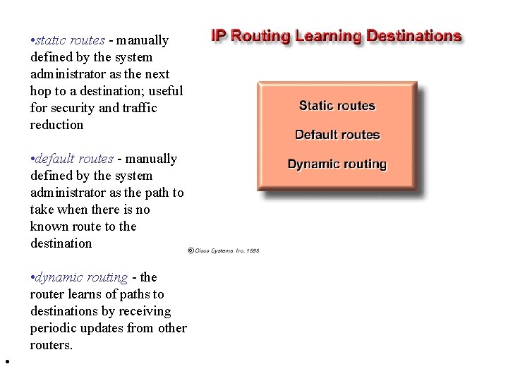  • static routes - manually defined by the system administrator as the next