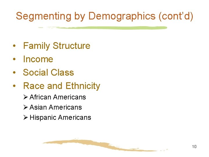 Segmenting by Demographics (cont’d) • • Family Structure Income Social Class Race and Ethnicity