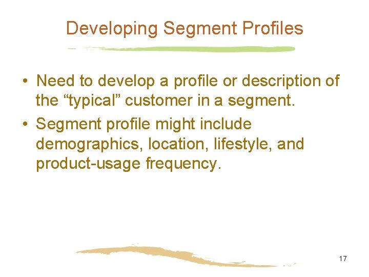 Developing Segment Profiles • Need to develop a profile or description of the “typical”