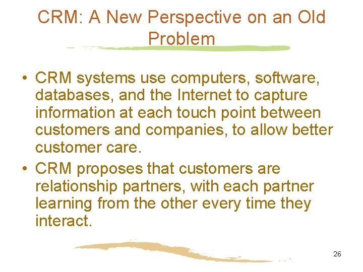 CRM: A New Perspective on an Old Problem • CRM systems use computers, software,
