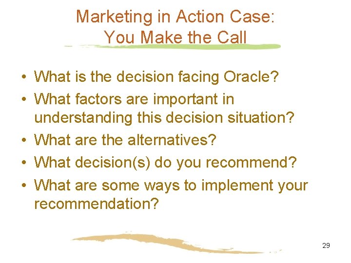 Marketing in Action Case: You Make the Call • What is the decision facing