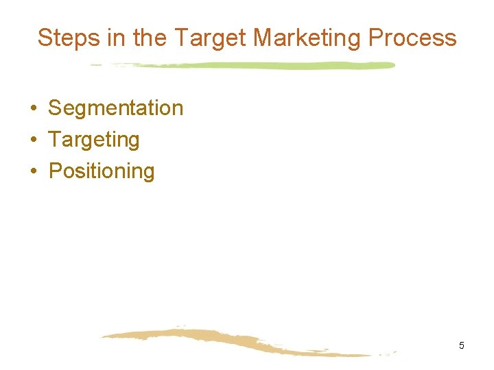 Steps in the Target Marketing Process • Segmentation • Targeting • Positioning 5 